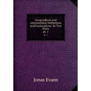   Definitions and Explanations In Two Parts. pt. 1 Jonas Evans Books
