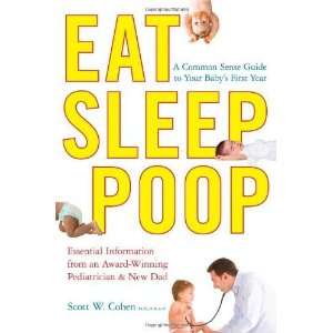  Eat, Sleep, Poop: A Common Sense Guide to Your Babys 