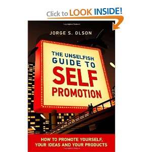   Unselfish Guide to Self Promotion [Paperback] Jorge S. Olson Books