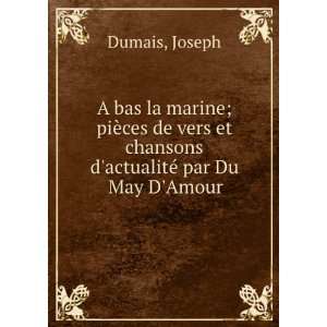   de vers et chansons dactualitÃ© par Du May DAmour Joseph Dumais