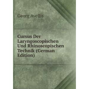   Und Rhinoscopischen Technik (German Edition): Georg Avellis: Books