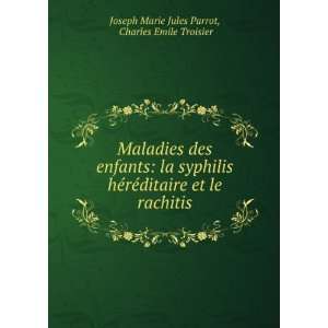   le rachitis Charles Emile Troisier Joseph Marie Jules Parrot Books