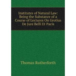   Lectures On Grotius De Jure Belli Et Pacis Thomas Rutherforth Books
