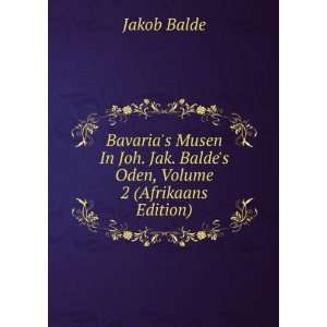   . Jak. Baldes Oden, Volume 2 (Afrikaans Edition): Jakob Balde: Books