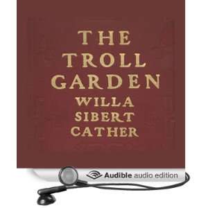  The Troll Garden (Audible Audio Edition) Willa Cather 