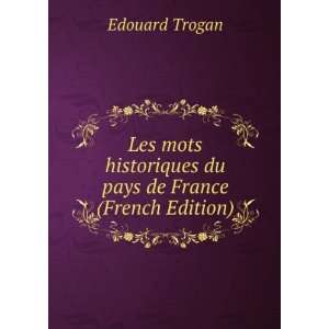   historiques du pays de France (French Edition) Edouard Trogan Books
