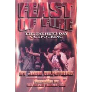   Fire: The Fathers Day Outpouring [Paperback]: John Kilpatrick: Books