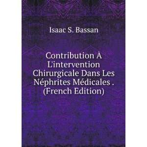   NÃ©phrites MÃ©dicales . (French Edition): Isaac S. Bassan: Books