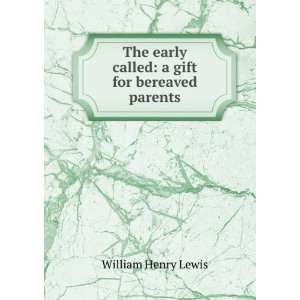   early called: a gift for bereaved parents: William Henry Lewis: Books