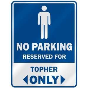   NO PARKING RESEVED FOR TOPHER ONLY  PARKING SIGN