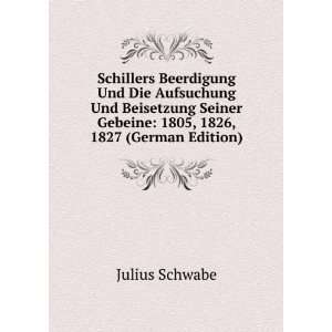 Schillers Beerdigung Und Die Aufsuchung Und Beisetzung Seiner Gebeine 