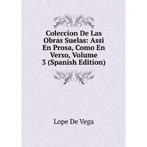   Prosa, Como En Verso, Volume 3 (Spanish Edition): Lope De Vega: Books