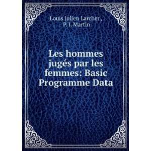    Basic Programme Data. P. J. Martin Louis Julien Larcher  Books