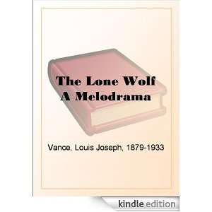 The Lone Wolf A Melodrama: Louis Joseph Vance:  Kindle 