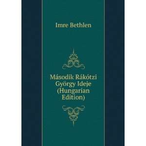   RÃ¡kÃ³tzi GyÃ¶rgy Ideje (Hungarian Edition) Imre Bethlen Books