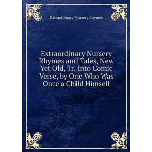  Extraordinary Nursery Rhymes and Tales, New Yet Old, Tr. Into Comic 