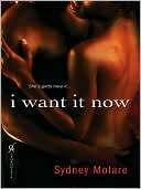  I Want It Now by Syndey Molare, Kensington Publishing 