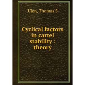  Cyclical factors in cartel stability : theory: Thomas S 