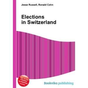  Elections in Switzerland Ronald Cohn Jesse Russell Books