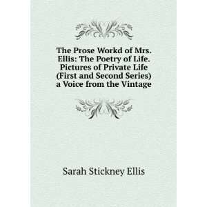 The Prose Workd of Mrs. Ellis: The Poetry of Life. Pictures of Private 