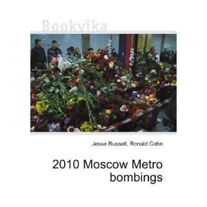  2010 Moscow Metro bombings Ronald Cohn Jesse Russell 