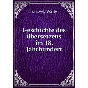   des Ã¼bersetzens im 18. Jahrhundert Walter FrÃ¤nzel Books