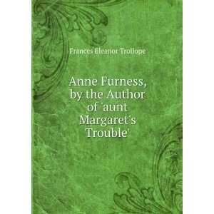   Author of aunt Margarets Trouble.: Frances Eleanor Trollope: Books