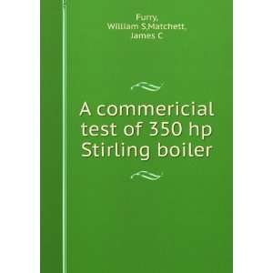   of 350 hp Stirling boiler William S,Matchett, James C Furry Books