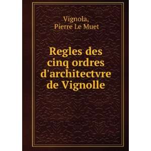  Regles des cinq ordres darchitectvre de Vignolle Pierre 