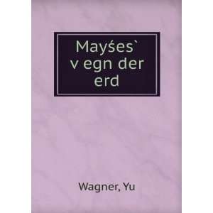  MayÅ?esÌ? vÌ£egn der erd Yu Wagner Books