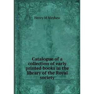   books in the library of the Royal society: Henry M Mayhew: Books
