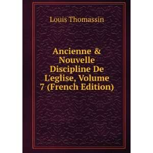 Ancienne & Nouvelle Discipline De Leglise, Volume 7 (French Edition)