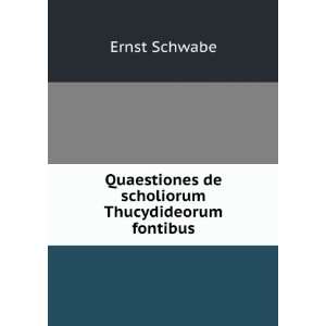   Quaestiones de scholiorum Thucydideorum fontibus Ernst Schwabe Books