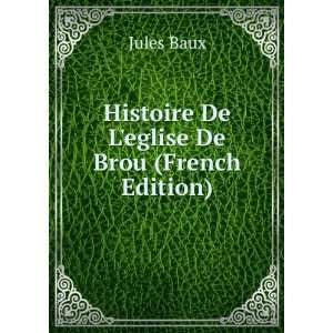  Histoire De Leglise De Brou (French Edition): Jules Baux 