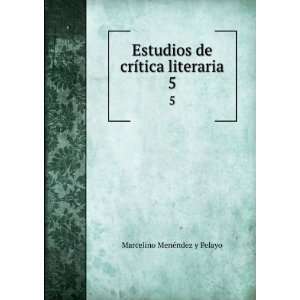   de crÃ­tica literaria. 5 Marcelino MenÃ©ndez y Pelayo Books