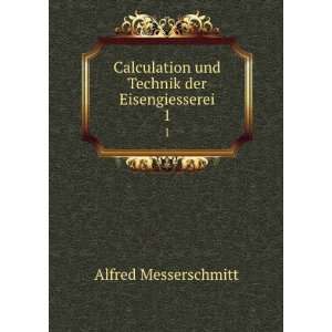   und Technik der Eisengiesserei. 1: Alfred Messerschmitt: Books