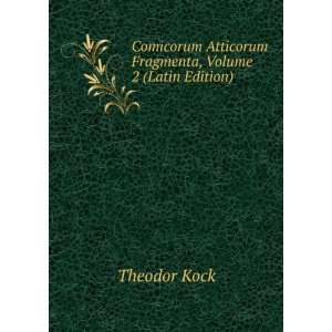   Atticorum Fragmenta, Volume 2 (Latin Edition) Theodor Kock Books