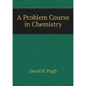  A Problem Course in Chemistry David B. Pugh Books