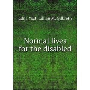   lives for the disabled,: Edna Gilbreth, Lillian Moller, Yost: Books