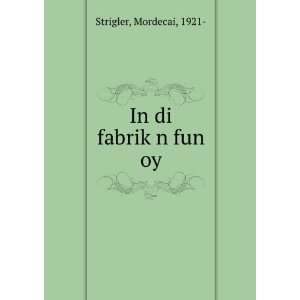  In di fabrikÌ£n fun oy Mordecai, 1921  Strigler Books