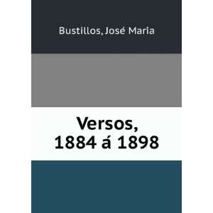   , 1884 Ã 1898 (Spanish Edition) JosÃ© MarÃ­a Bustillos Books