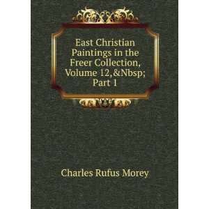   Collection, Volume 12,&Part 1: Charles Rufus Morey:  Books