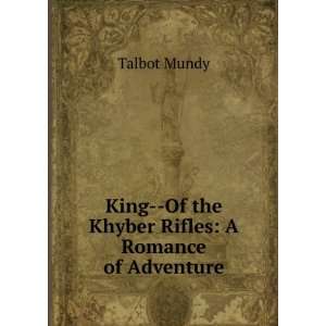     Of the Khyber Rifles A Romance of Adventure Talbot Mundy Books