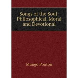   of the Soul Philosophical, Moral and Devotional Mungo Ponton Books