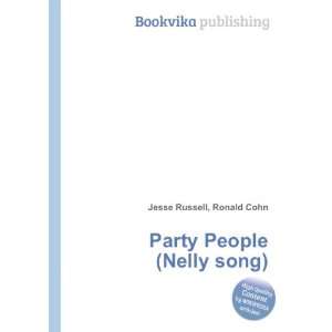    Party People (Nelly song) Ronald Cohn Jesse Russell Books