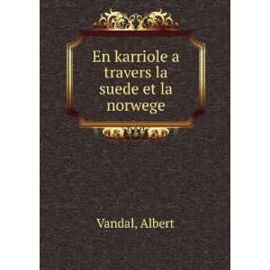   : En karriole a travers la suede et la norwege: Albert Vandal: Books