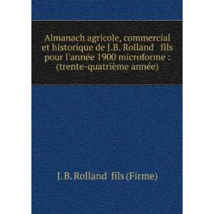   trente quatriÃ¨me annÃ©e): J. B. Rolland & fils (Firme): Books