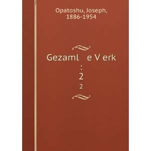    Gezaml e VÌ£erkÌ£ :. 2: Joseph, 1886 1954 Opatoshu: Books