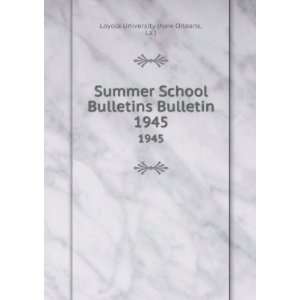  Summer School Bulletins Bulletin. 1945: La.) Loyola 