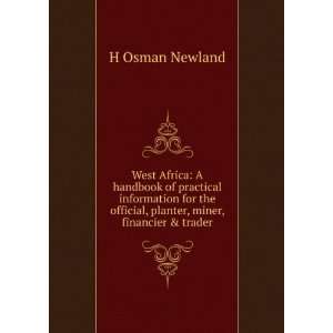   official, planter, miner, financier & trader: H Osman Newland: Books